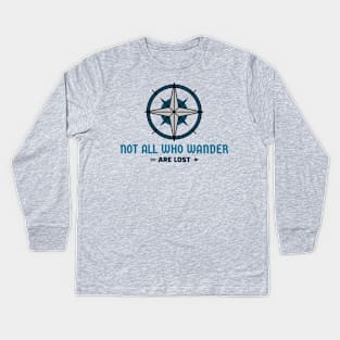 Not All who wander are lost Kids Long Sleeve T-Shirt